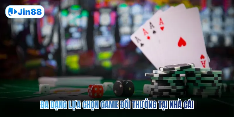 Đa dạng lựa chọn game đổi thưởng tại sân cược