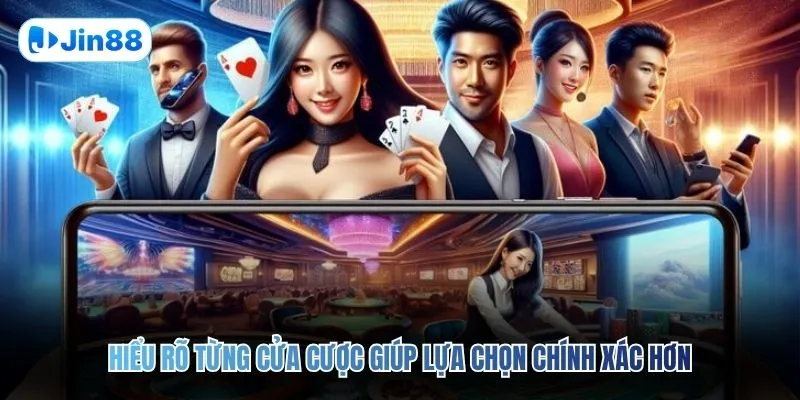 Hiểu rõ từng cửa cược giúp lựa chọn chính xác hơn