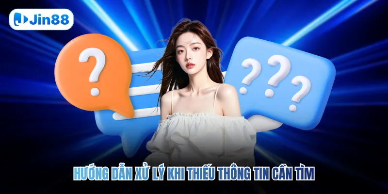 Hướng dẫn xử lý khi thiếu thông tin cần tìm