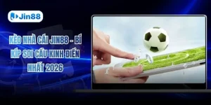 Kèo Nhà Cái JIN88 - Bí Kíp Soi Cầu Kinh Điển Nhất 2026