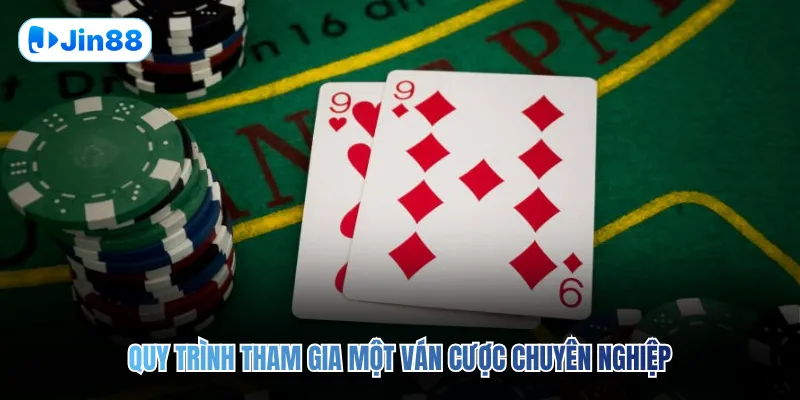 Quy trình tham gia một ván cược chuyên nghiệp